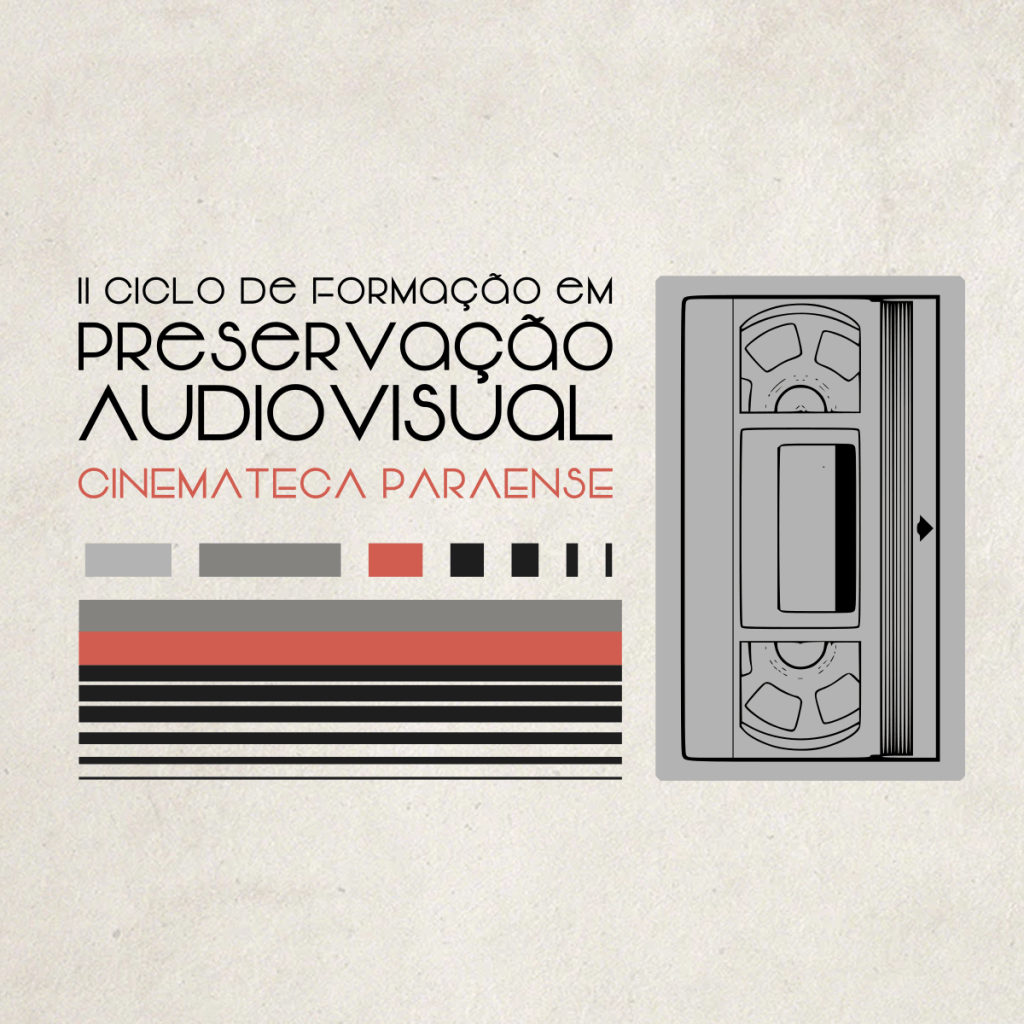 II Ciclo de Formação em Preservação Audiovisual – Cinemateca&nbsp;Paraense